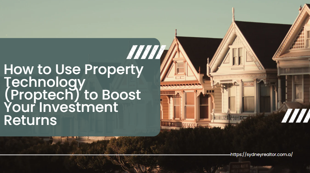 How to Use Property Technology (Proptech) to Boost Your Investment Returns