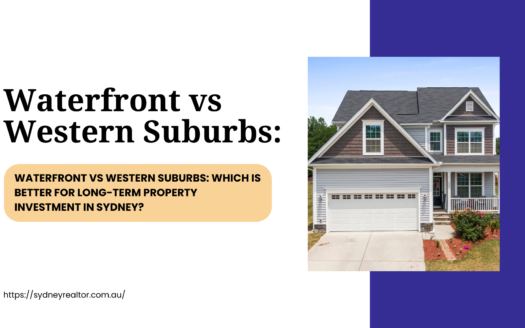 Waterfront vs Western Suburbs: Which Is Better for Long-Term Property Investment in Sydney?